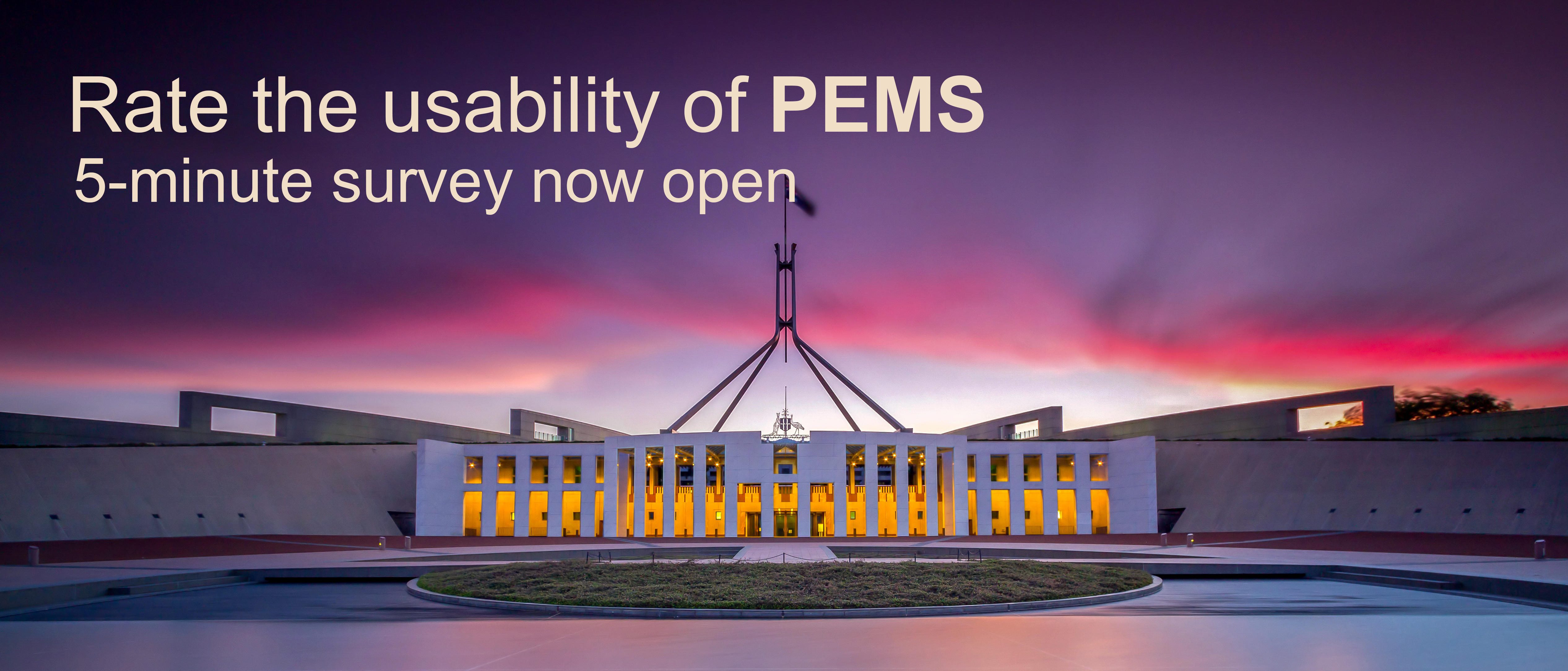 This image  promotes the PEMS Usability Survey, using Parliament House at night as the main image.