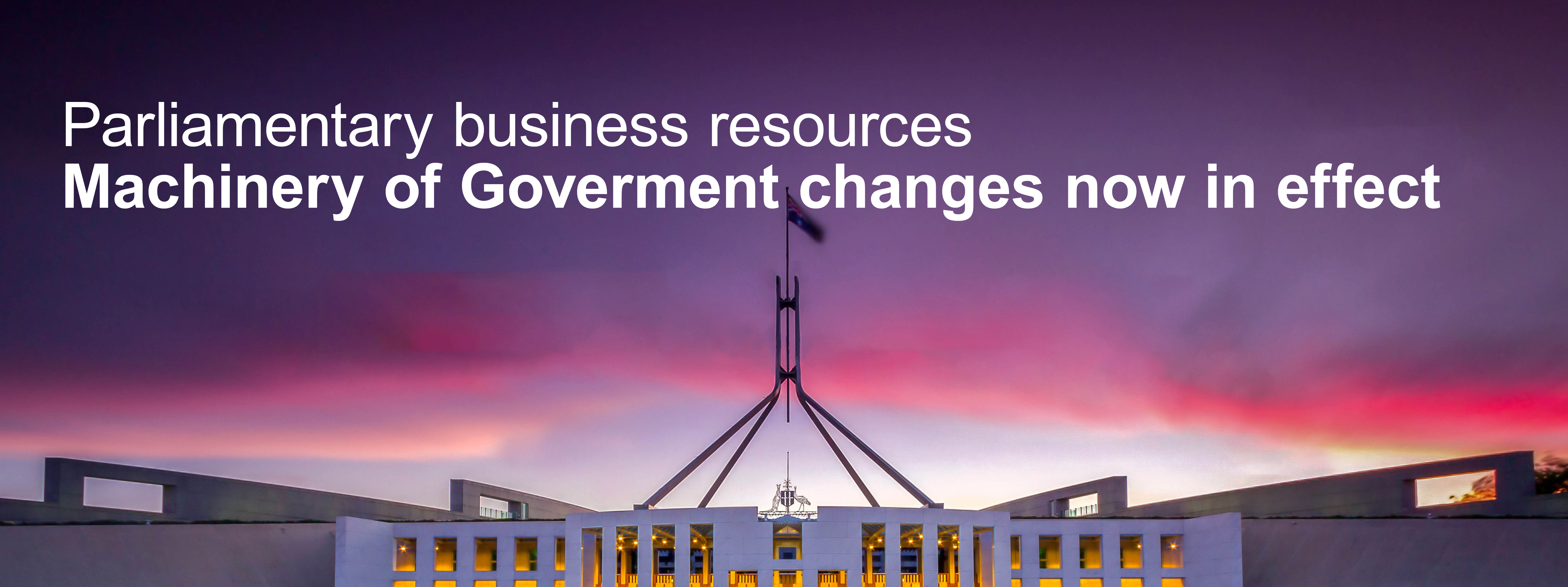 This image is to update the MaPS website's home page for the machinery of government change on 1 July 2026. It contains text saying 'Parliamentary business resources machinery of government change now in effect